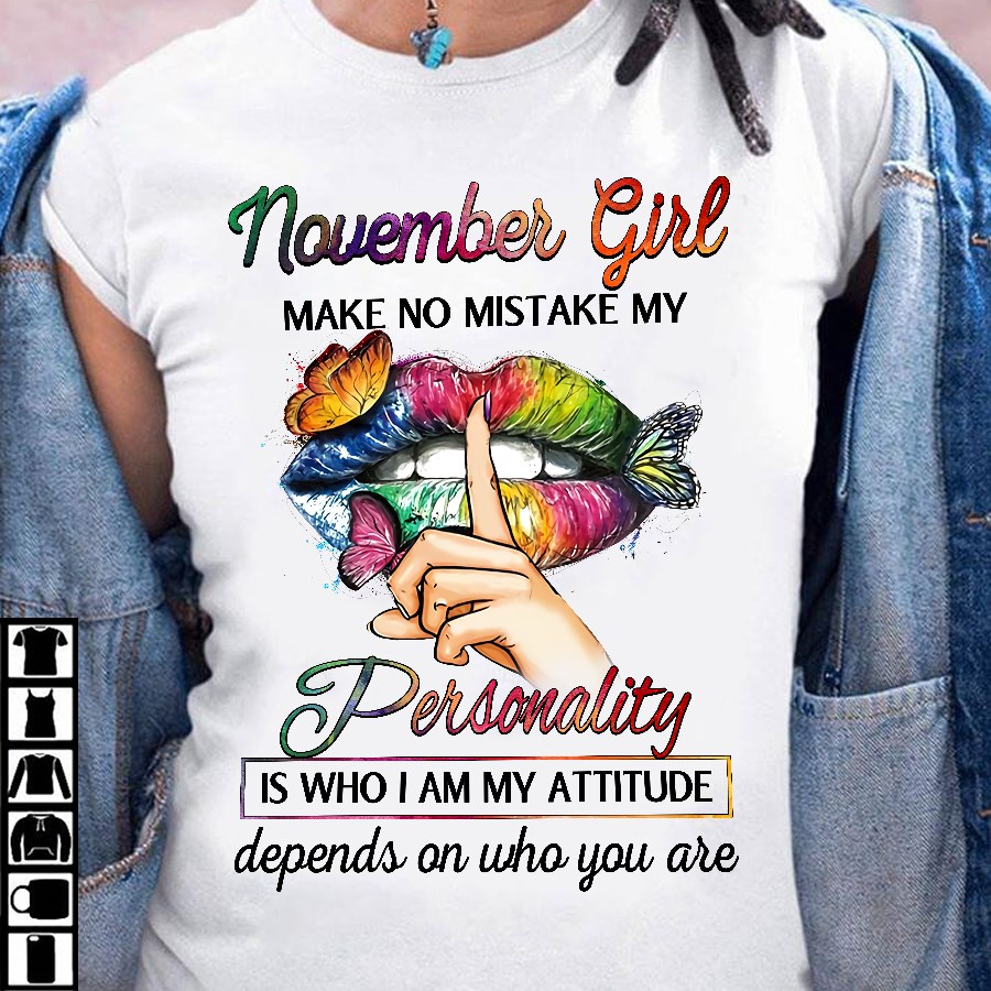 November girl make no mistake my personality is who I am - Woman lip