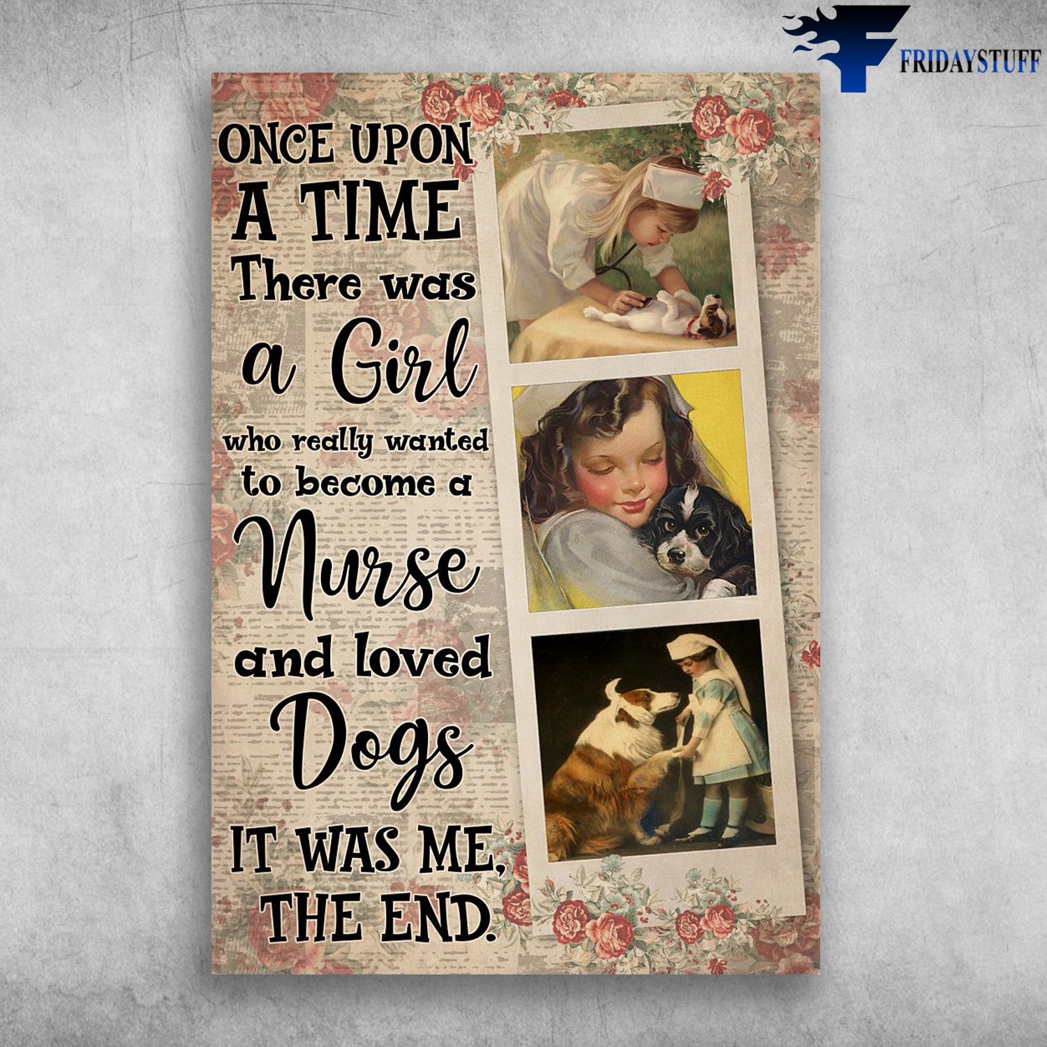 Nurse And Dog - Once Upon A Time, There Was A Girl, Who Really Wanted, To Become A Nurse And Loved Dogs, It Was Me, The End