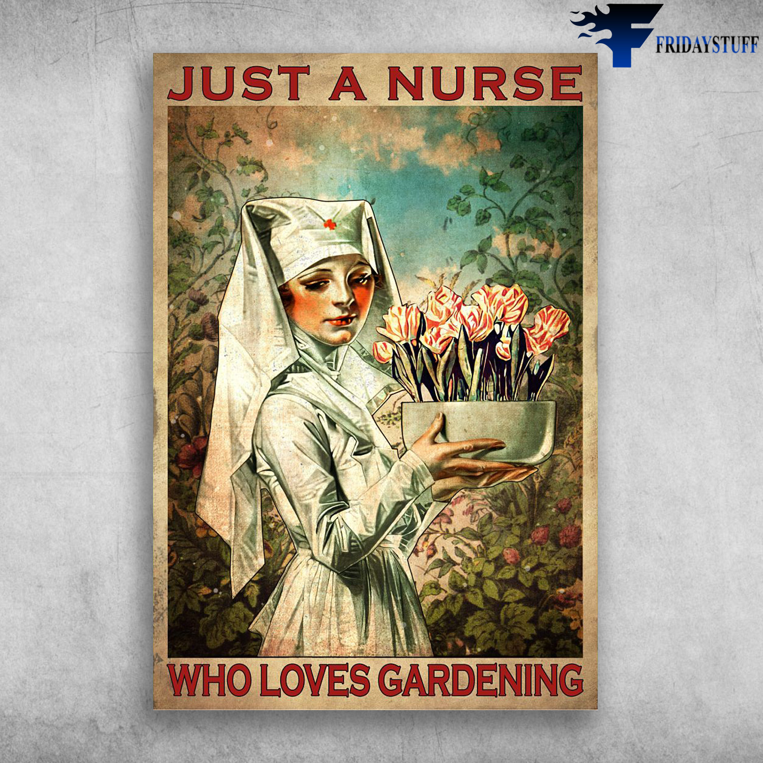 Nurse And Flower - Just A Nurse, Who Loves Gardening, Girl Loves Gardening
