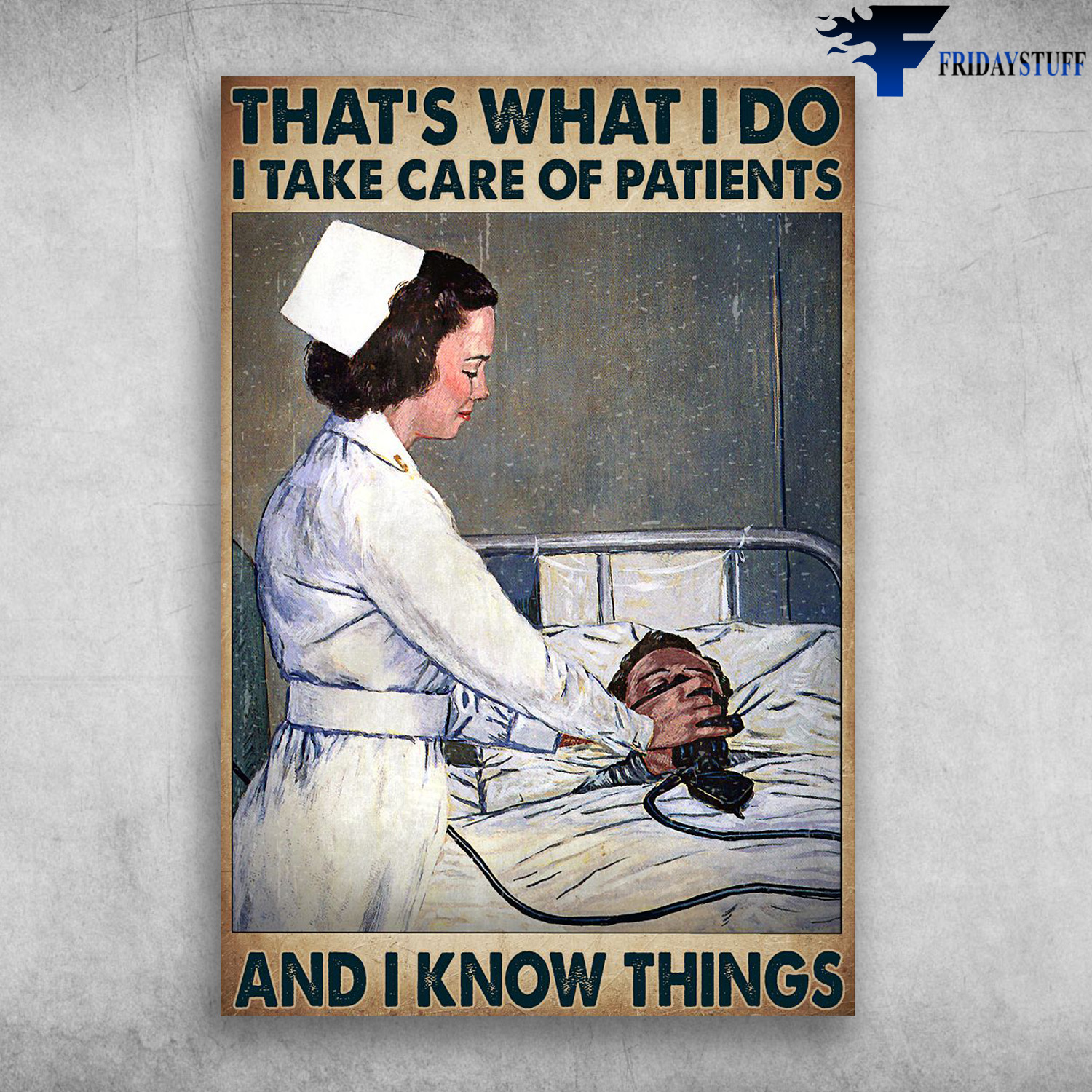 Nurse And Patient - That's What I Do, I Take Care Of Patients, And I Know Things