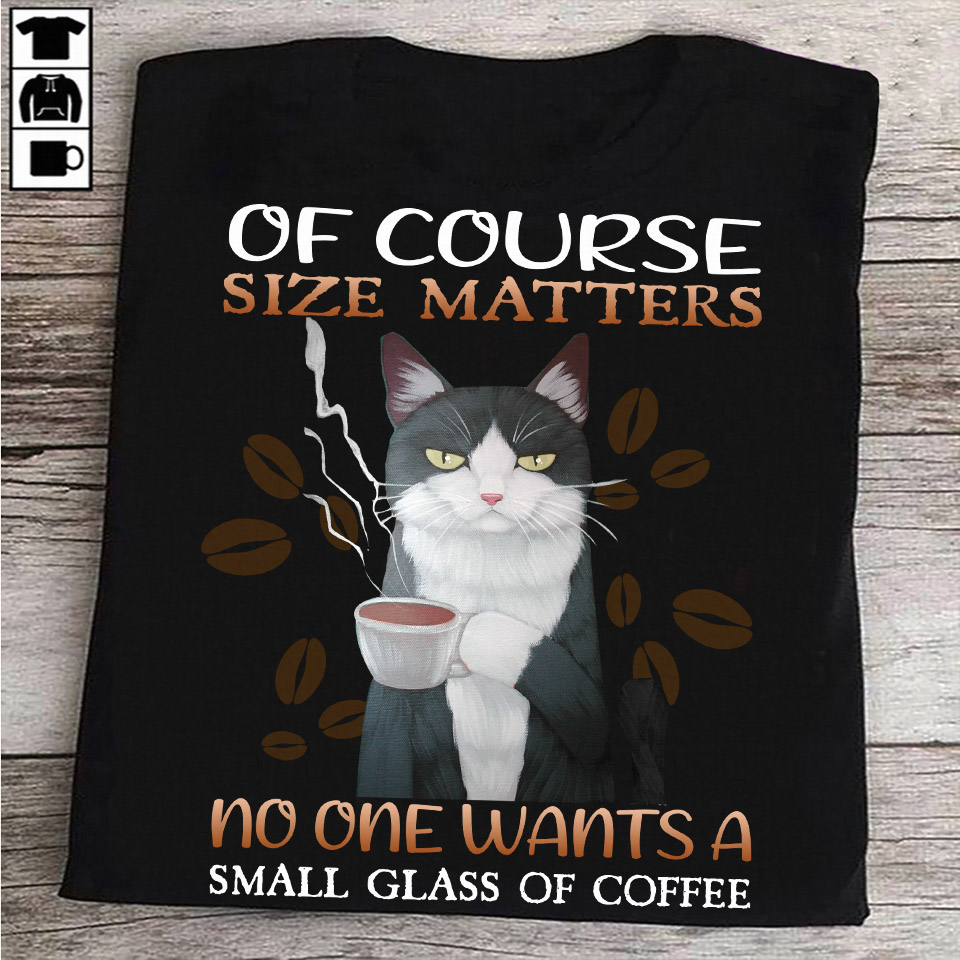 Of course size matters no one wants a small glass of coffee