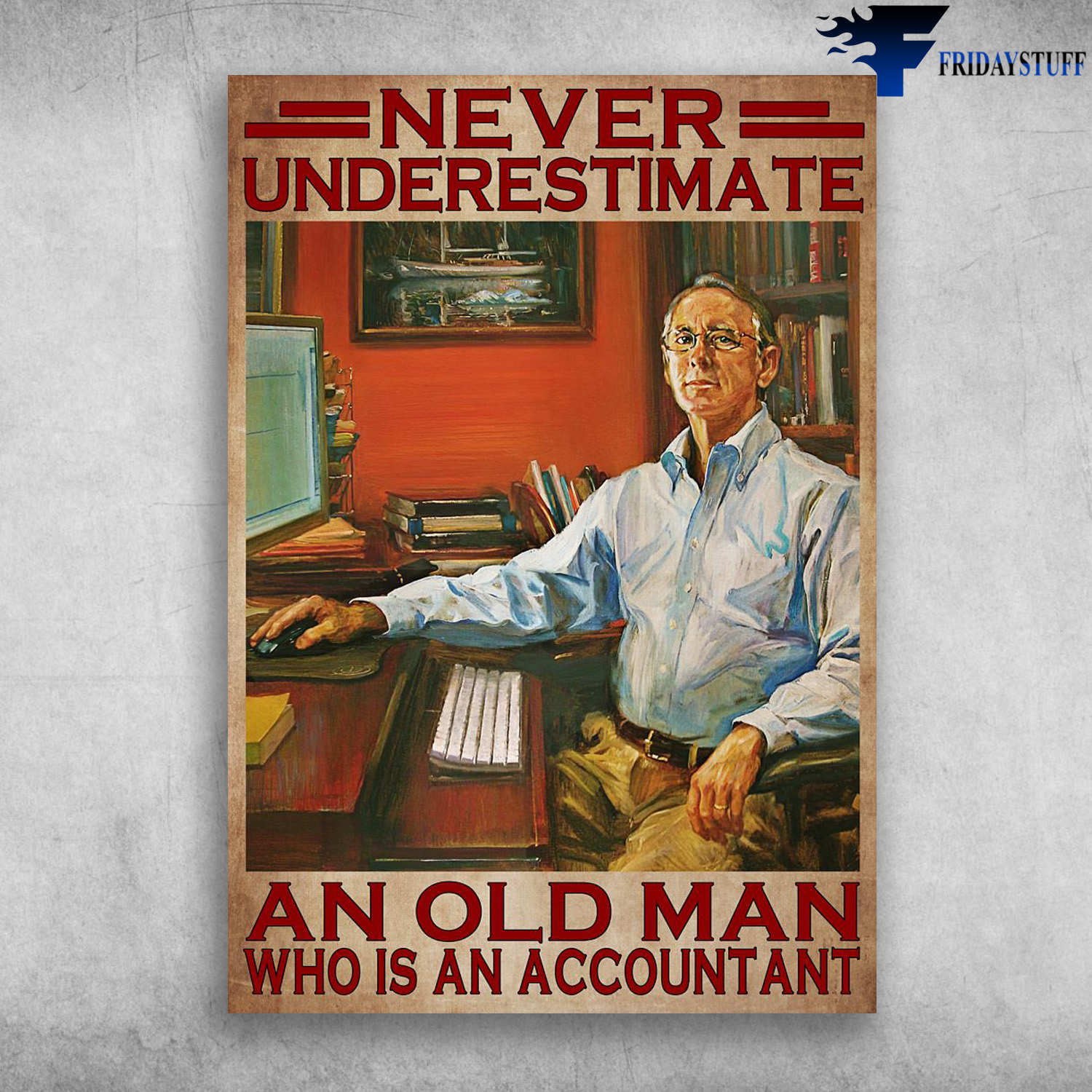 Old Man Accounting - Never Underestimate, An Old Man, Who Is An Accountant