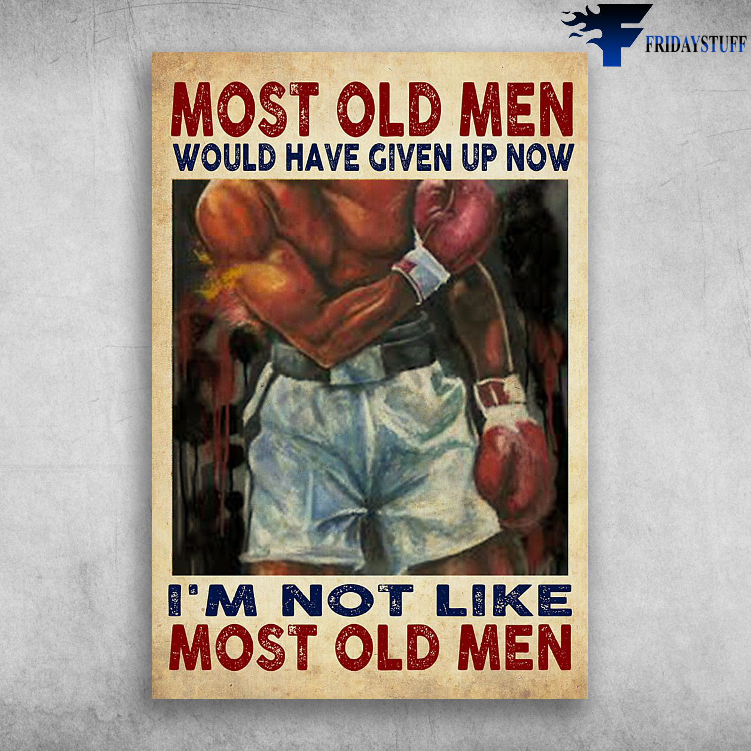Old Man Boxing - Most Old Men Would Have Given Up Now, I'm Not Like Most Old Men