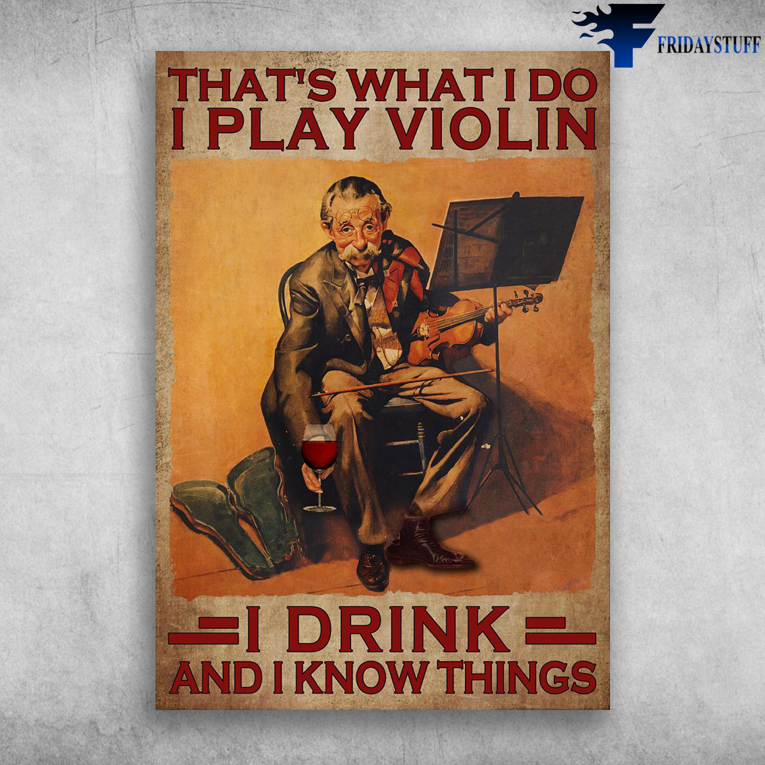 Old Man Play Violin, Wine - That's What I Do, I Play Violin, I Drink, And I Know Things