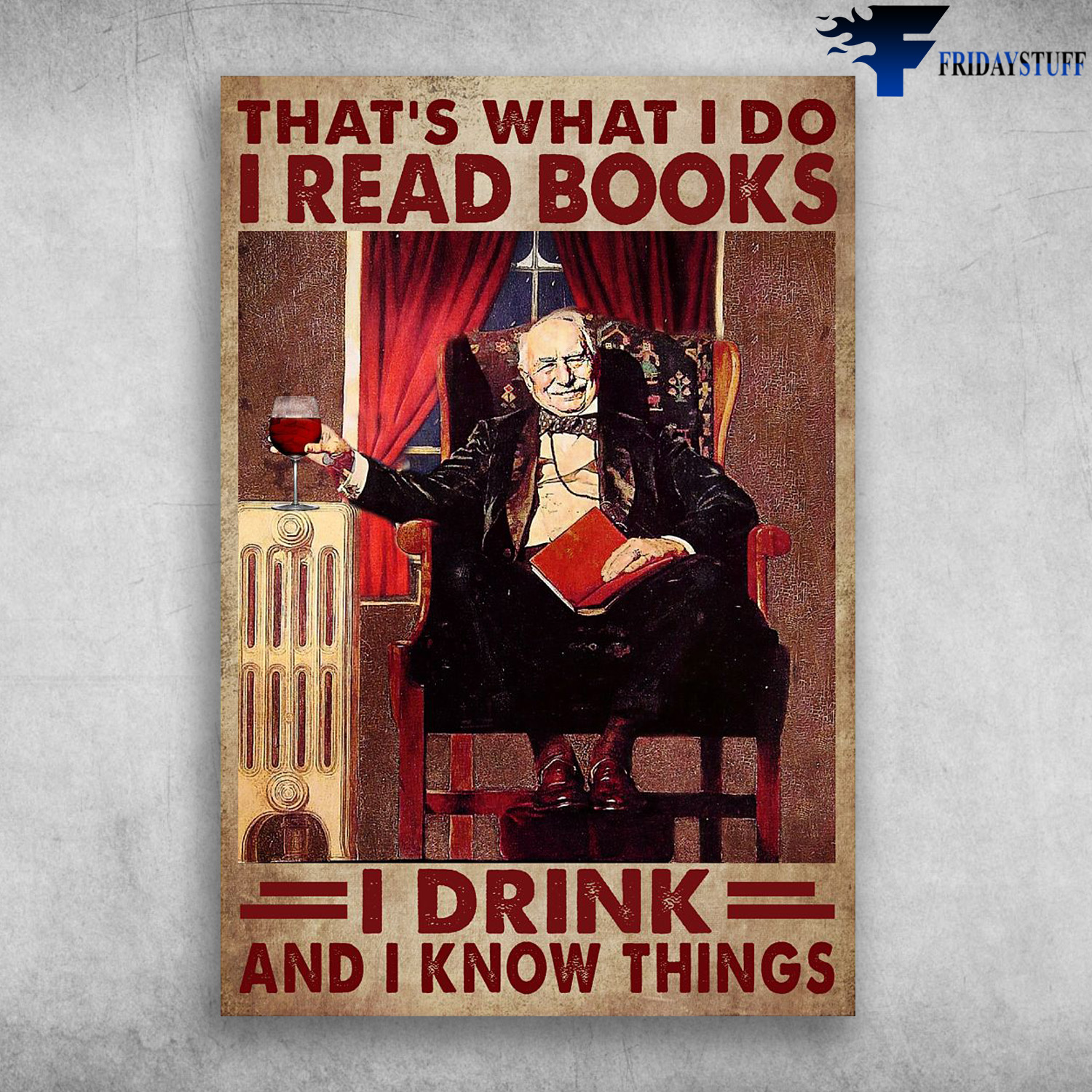 Old Man Reads Book With Wine - That's What I Do, I Read Books, I Drink And I Know Things