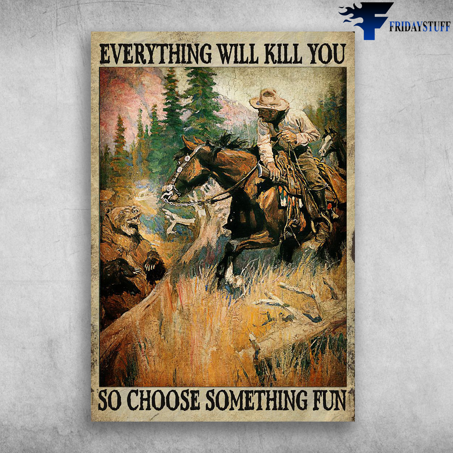 Old Man Riding Horse, Hunting Bear - Everything Will Kill You, So Choose Something Fun