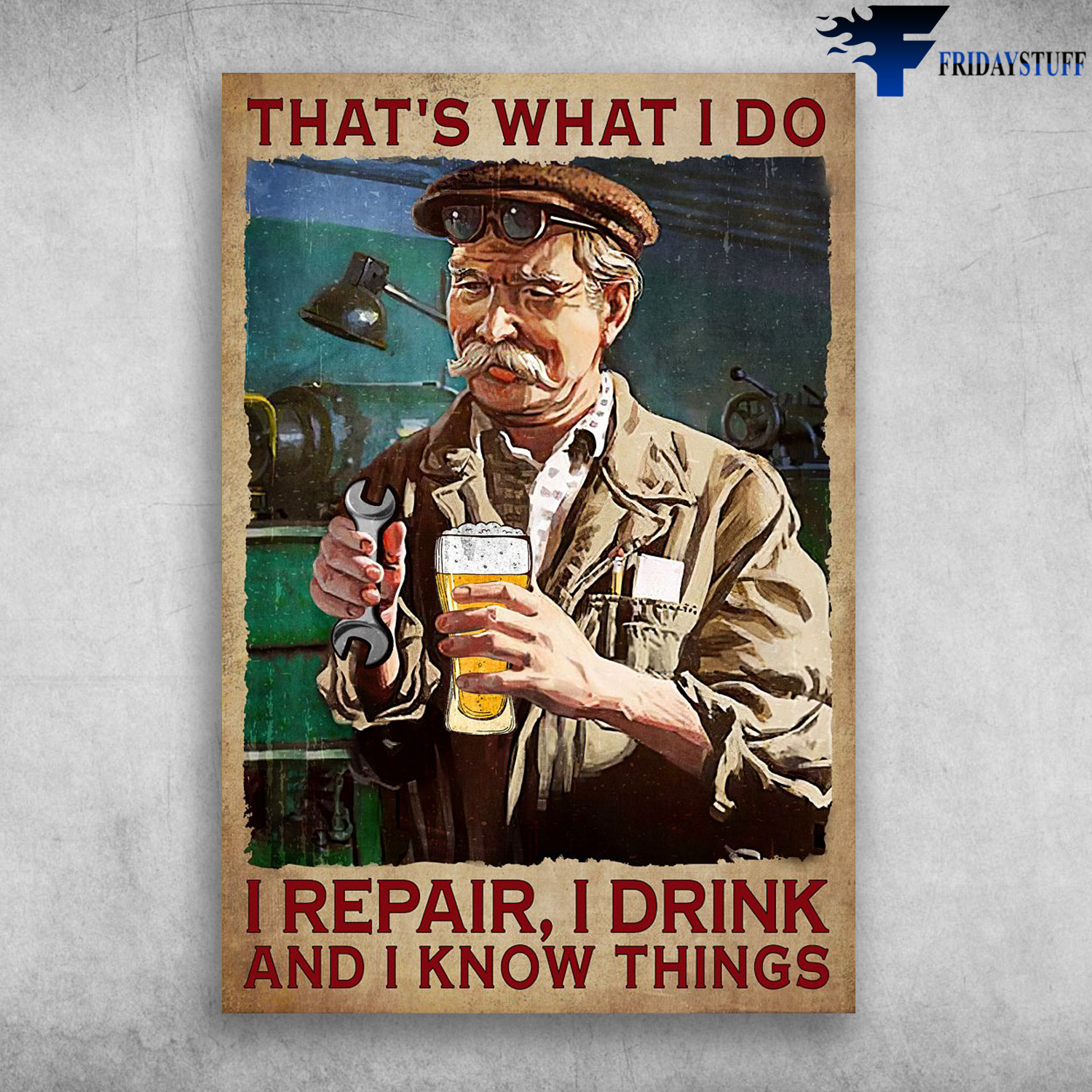 Old Mechanic, Drink Bear - That's What I Do, I Repair, I Drink, And I Know Things