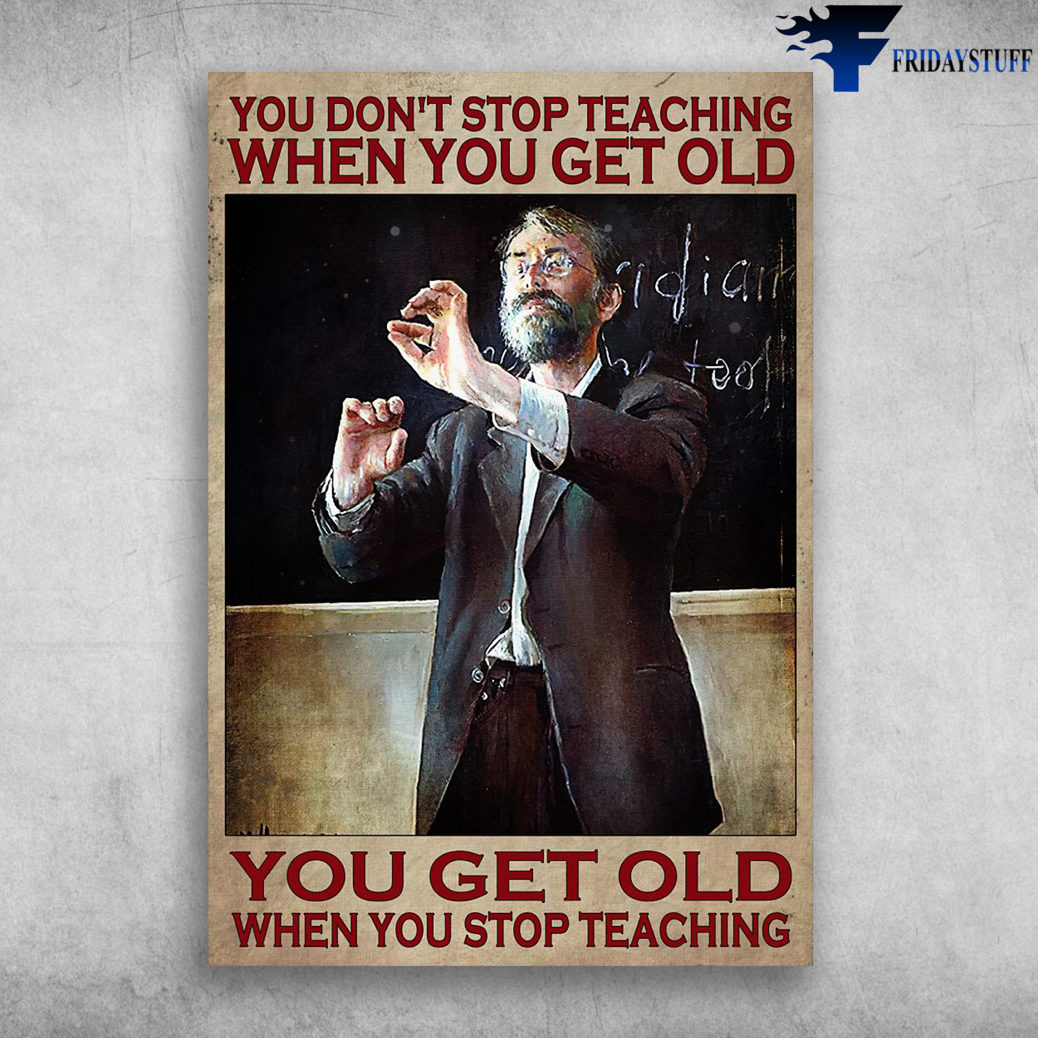 Old Teacher - You Don't Stop Teaching When You Get Old, You Get Old When You Stop Teaching