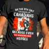 On the 8th day god created me Canadians because even the Americans need heroes - Canada flag