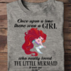 Once upon a time there was a girl who really loved the little mermaid