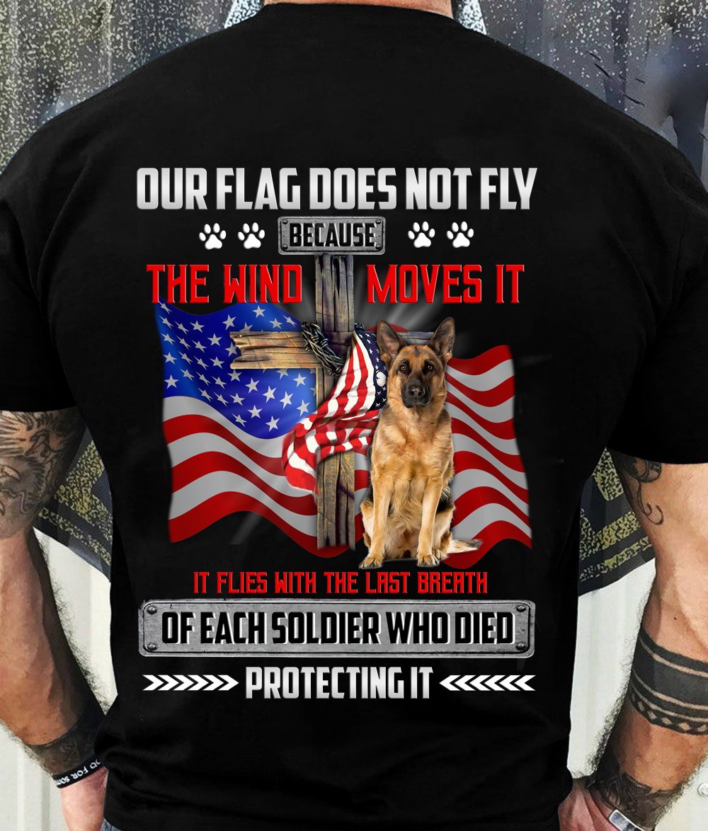 Our flag does not fly because the wind moves it it flies with the last breath - German shepherd and America flag