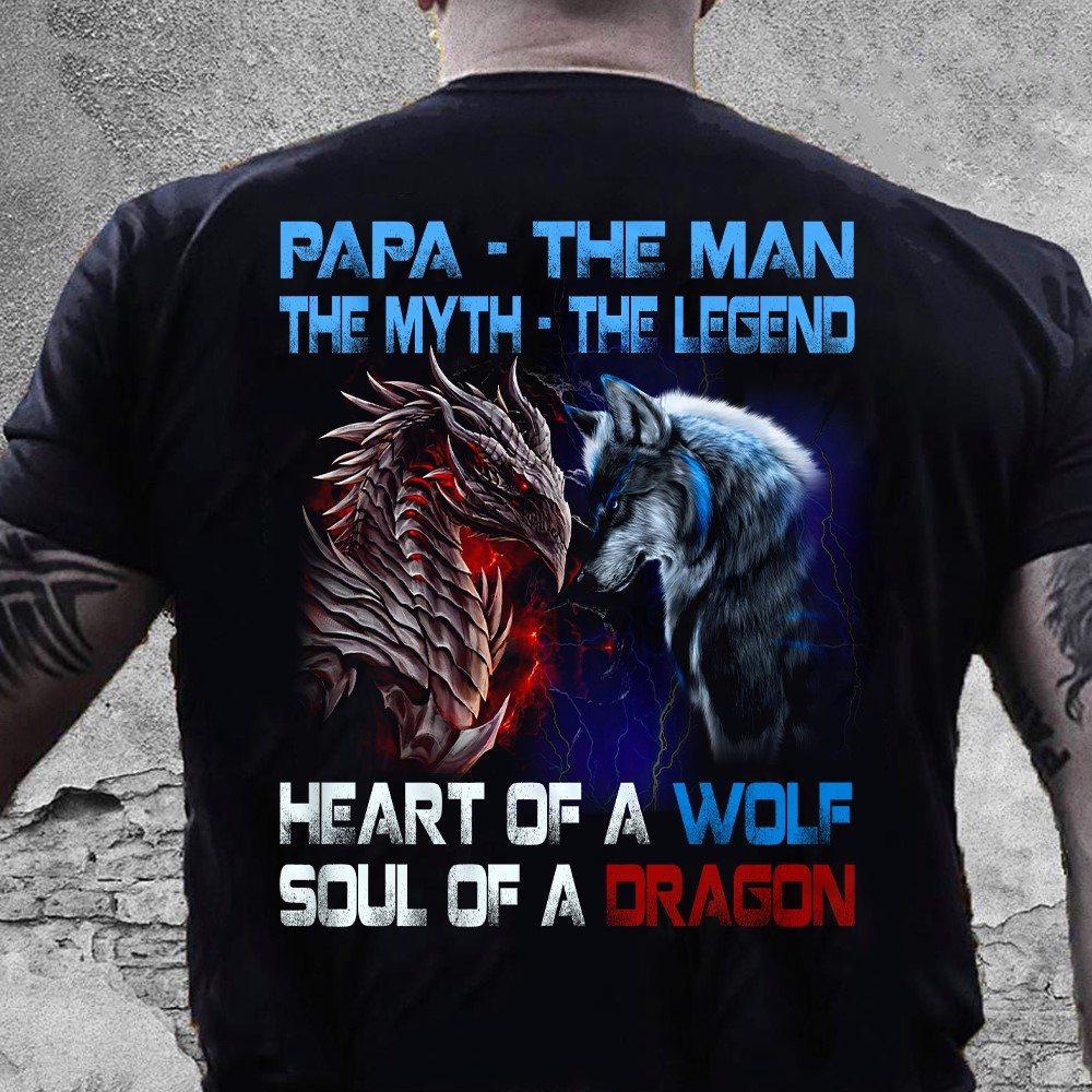 Papa - the man, the myth, the legend heart of a wolf soul of a dragon