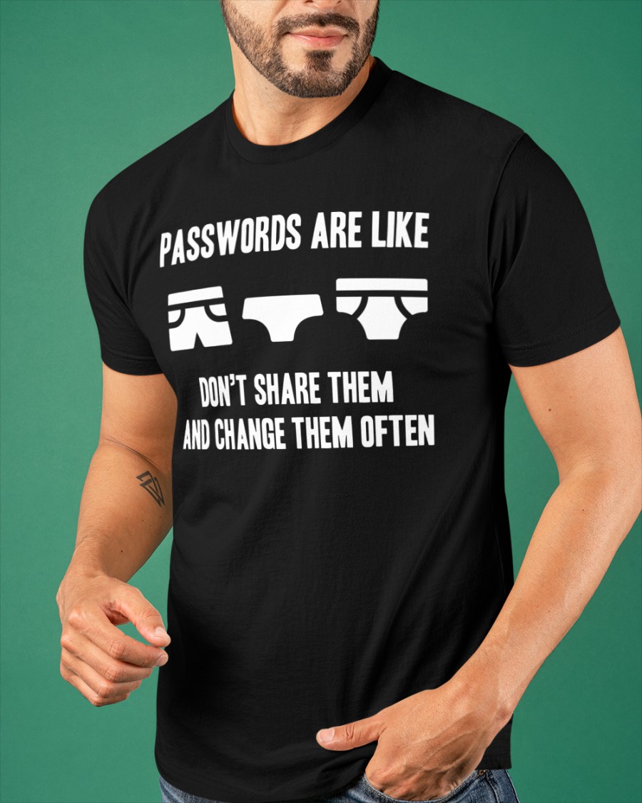 Passwords are like don't share them and change them often - Man underwear