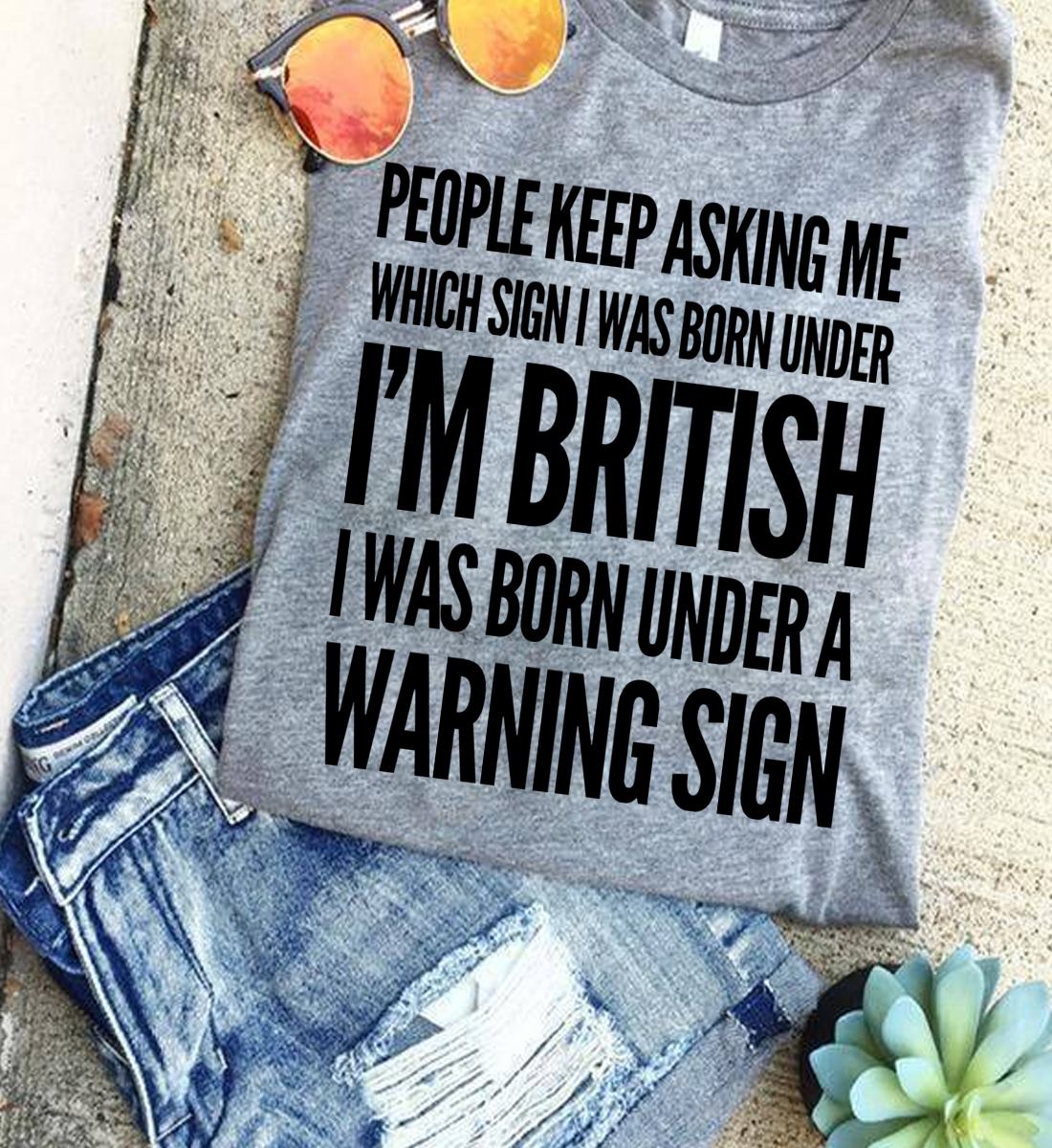 People keep asking me which sign I was born under I'm British I was born under a warning sign