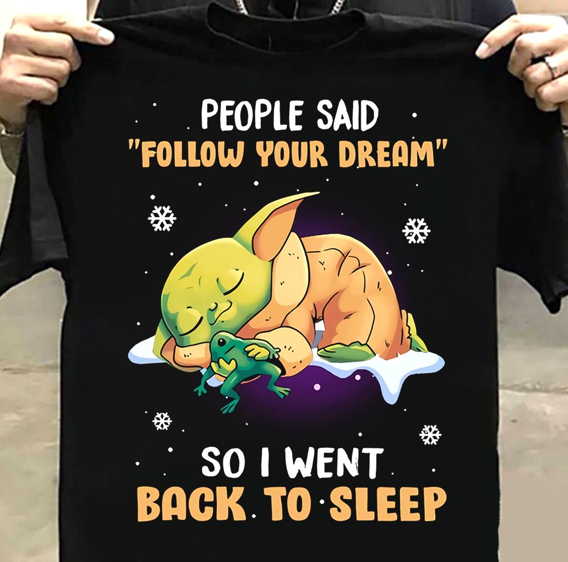 People said follow your dream so I wnet back to sleep - Sleeping Yoda