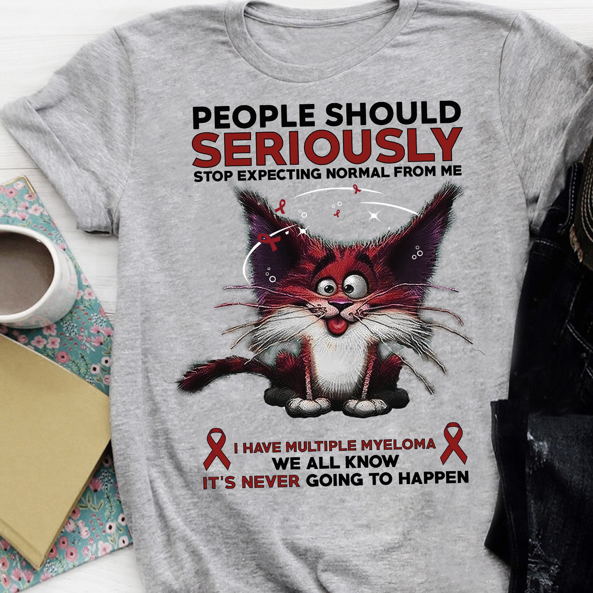 People should seriously stop expecting normal from me - Multiple myeloma, cat lover