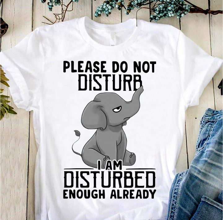 Please do not disturb I am disturbed enough already - Grumpy elephant