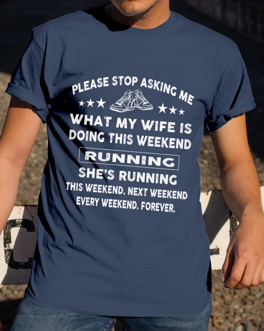 Please stop asking me what my wife is doing this weekend running she's running - Husband and wife
