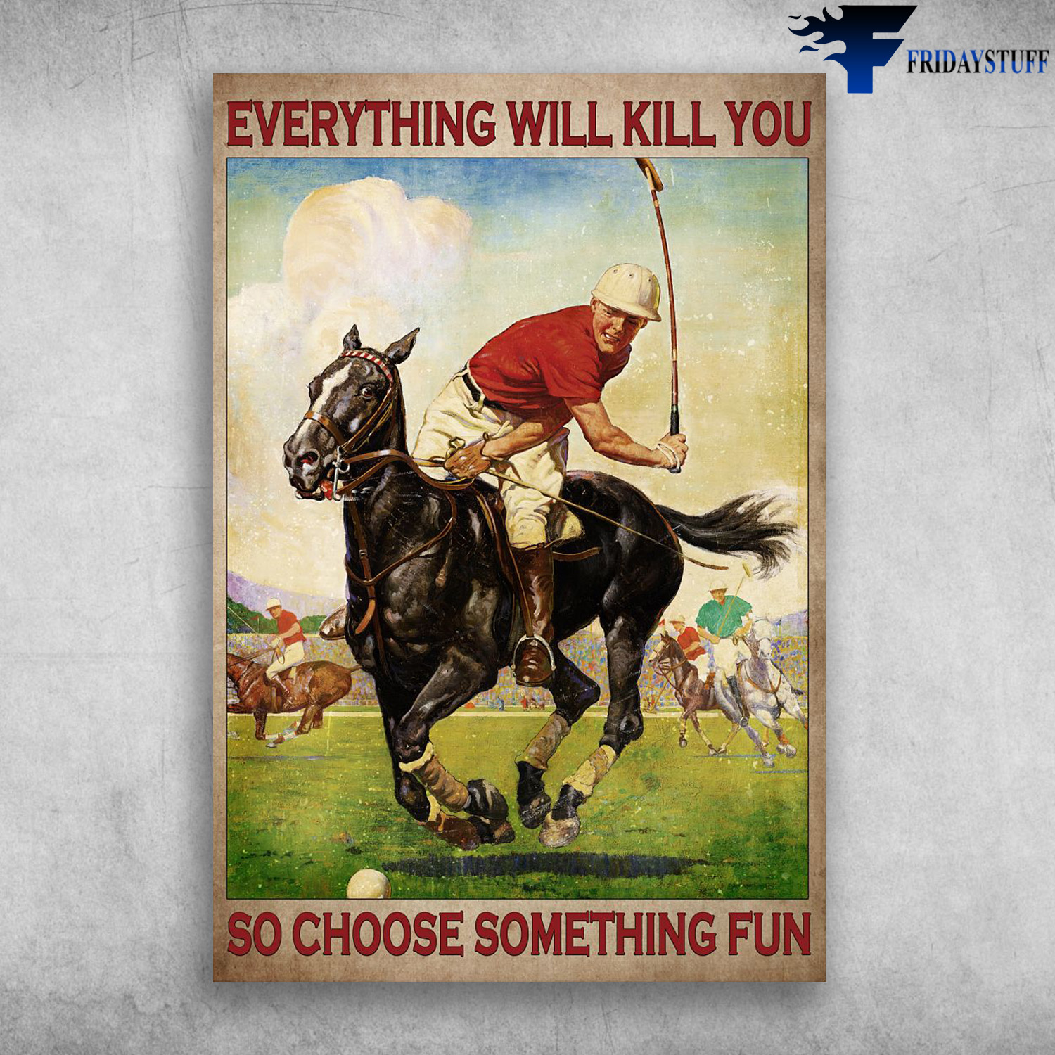 Polo Player - Everything Will Kill You, So Choose Something Fun