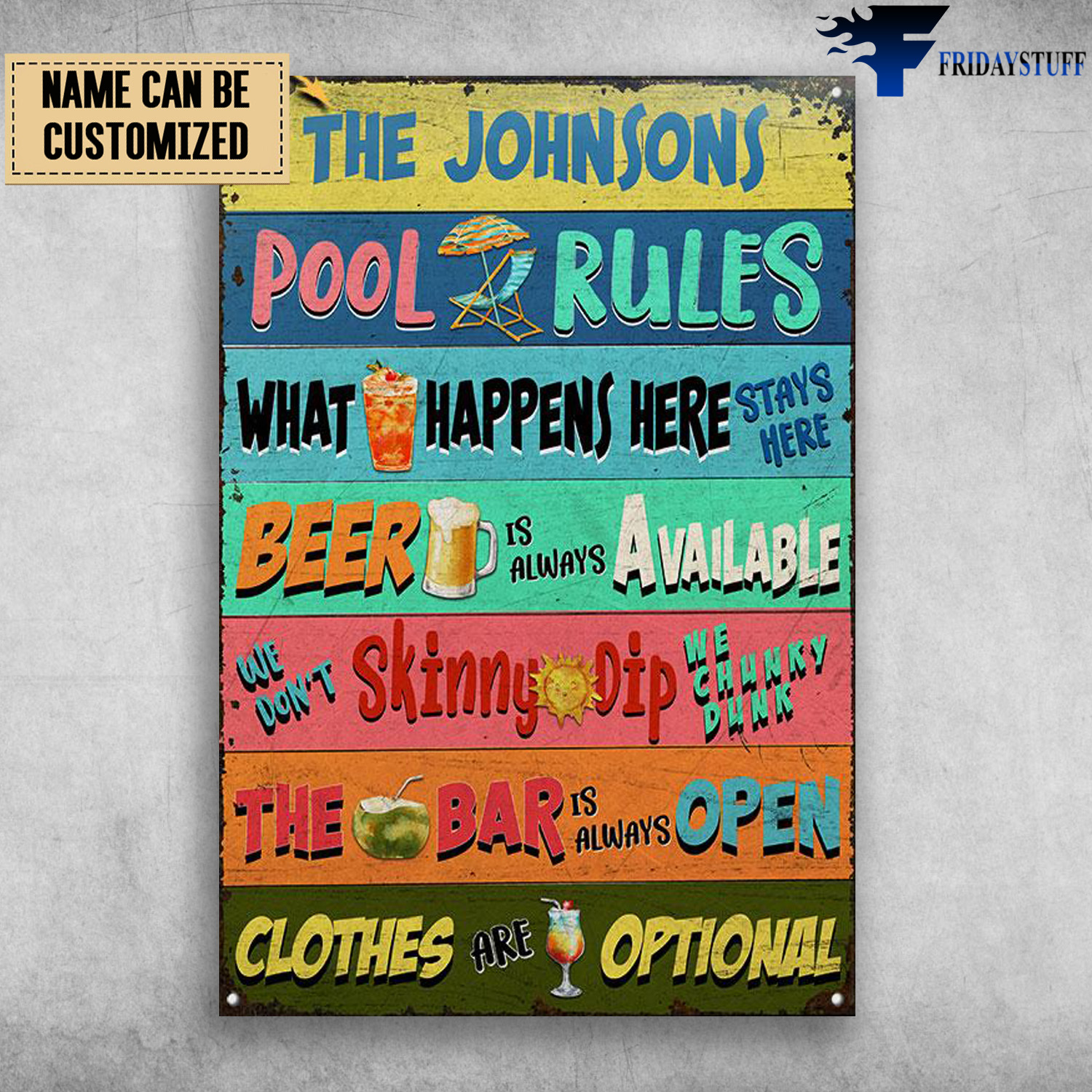 Pool Rules, What Happens Here, Stays Here, Beer Is Always Available, We Don't Skinny Dip, We Chunky Dunk, The Bar Is Always Open, Clothes Are Optinal