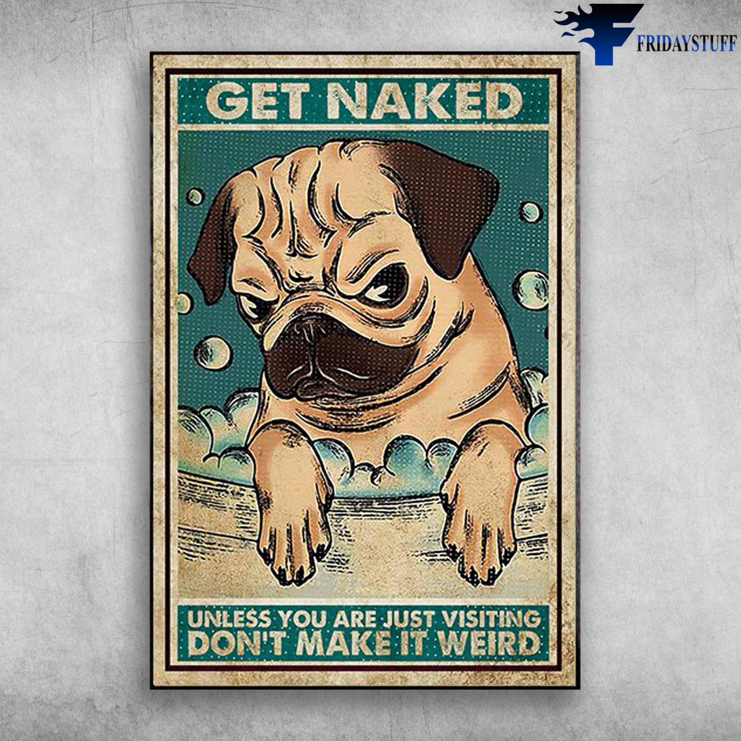 Pug Dog - Get Naked, Unless You Are Just Visiting, Don't Make It Weird
