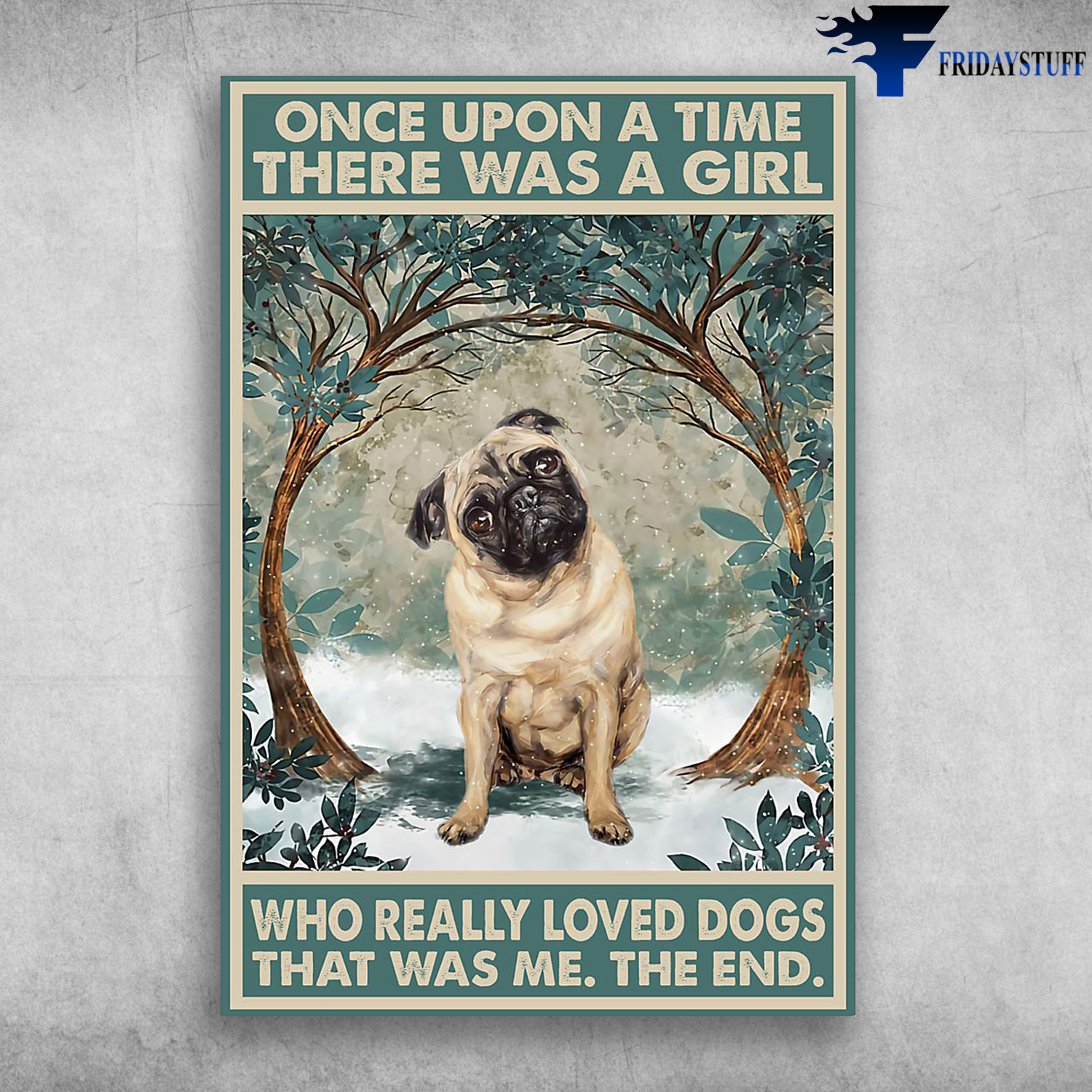 Pug Dog - Once Upon A TIme, Who Really Loved Dogs, That Was Me, The End