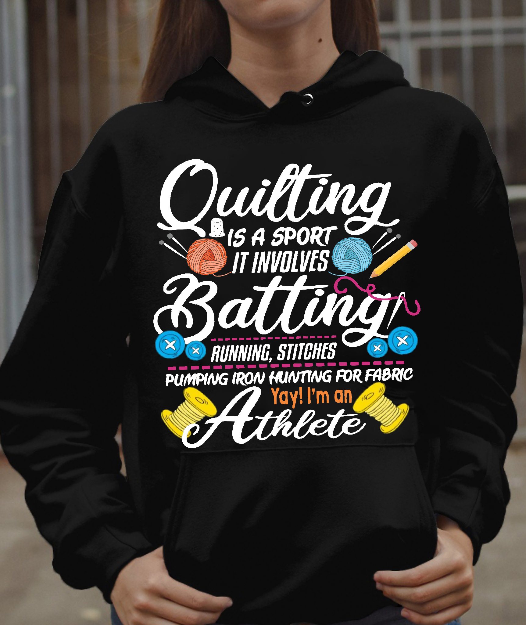 Quilting is a sport it involves batting running, stitches pumping iron hunting for fabric