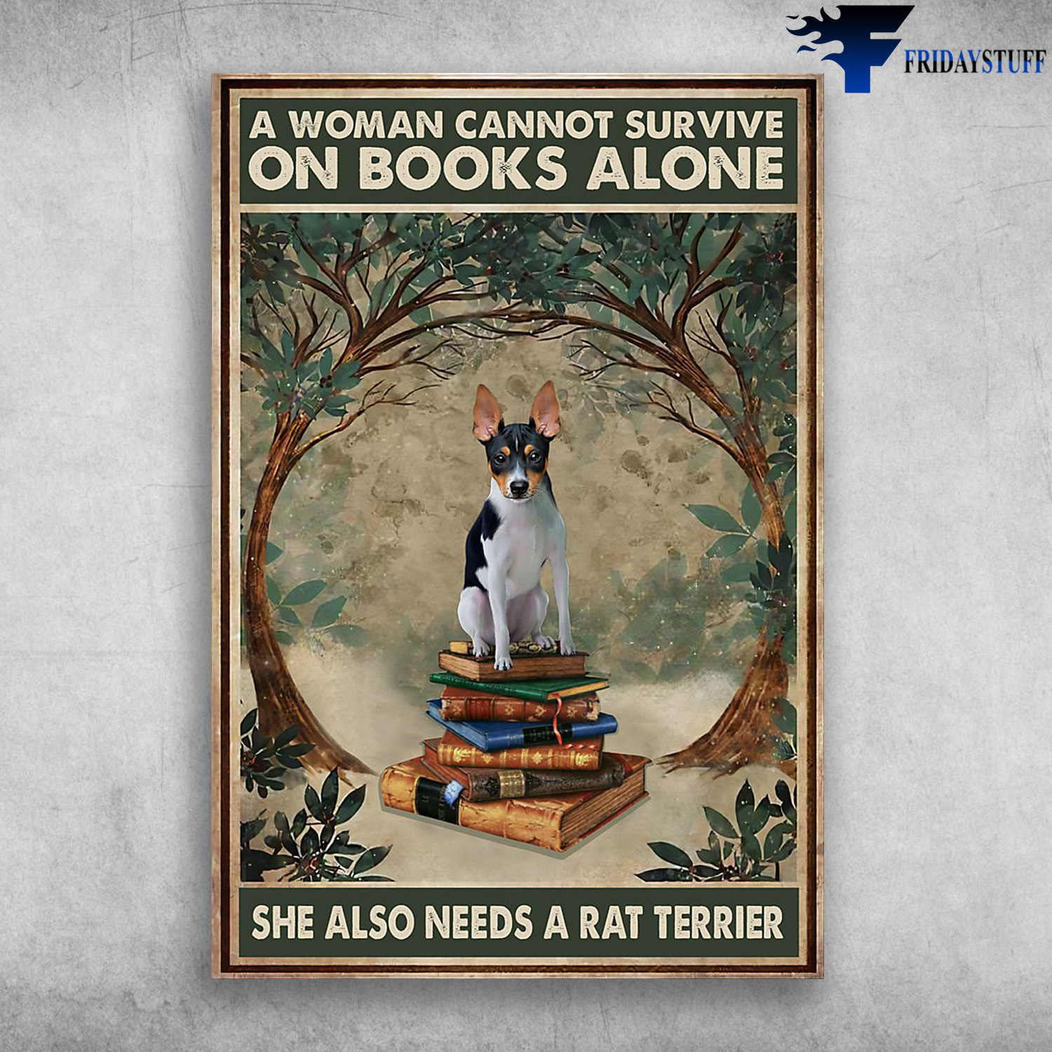RAT TERRIER DOG And Book - A Woman Cannot Survive, On Books Alone, She Also Needs A Rat Terrier