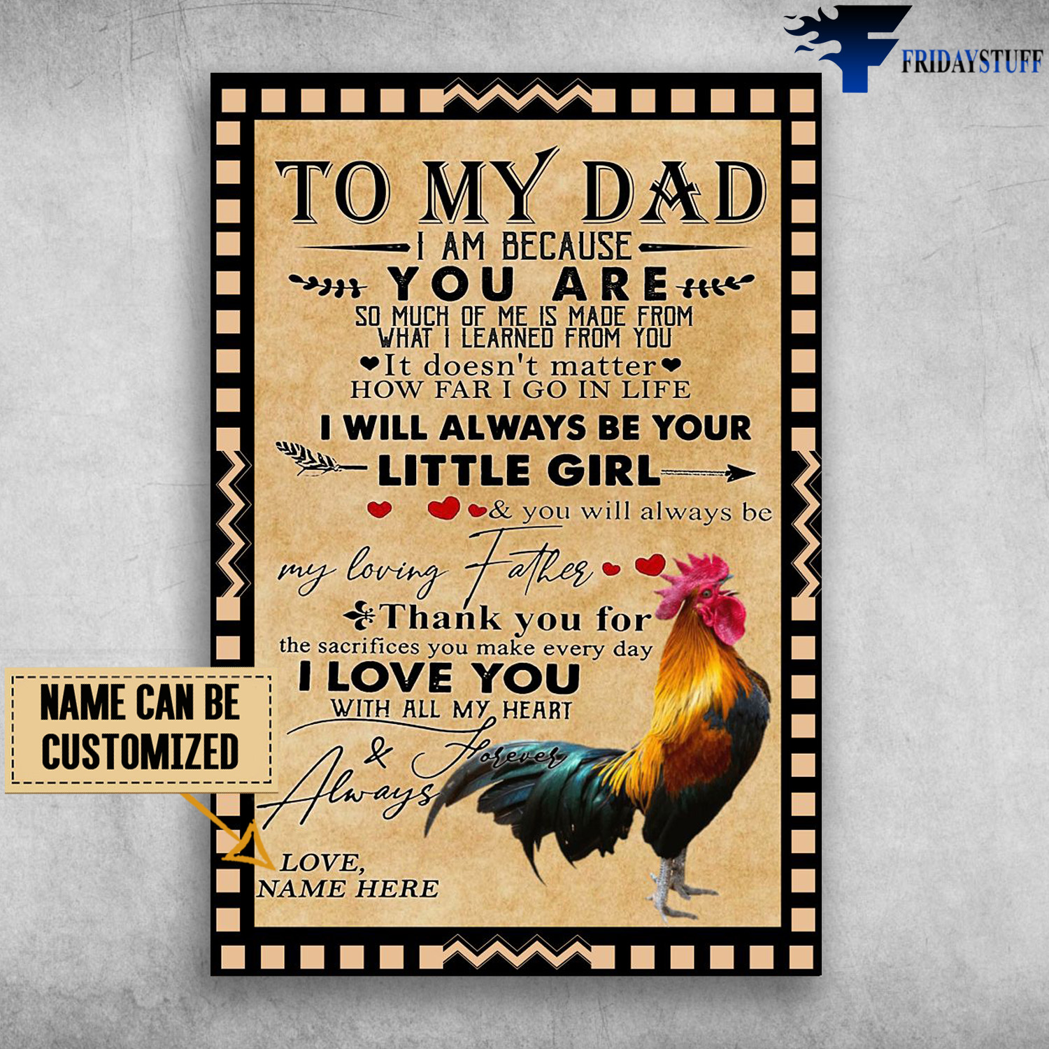 Rooster Dad And Daughter, To My Dad, I Am Because You Are, So Much Of Me Is Made From, What I Learned From You, It Doesn't Matter, How Far I Go In Life, I Will Always Be Your Little Girl, And You Will Always Be My Loving Father