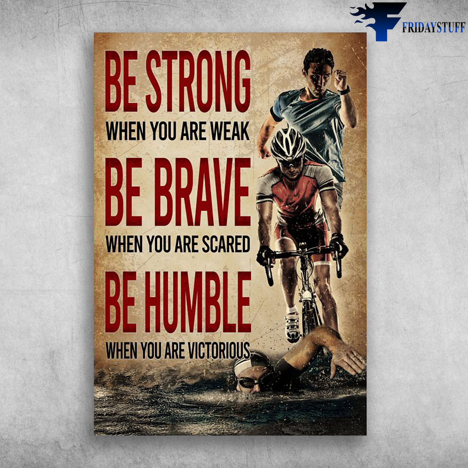 Running, Cycling, Swimming - Be Strong When You Are Weak, Be Brave When You Are Scaredm Be Humble When You Are Victorious