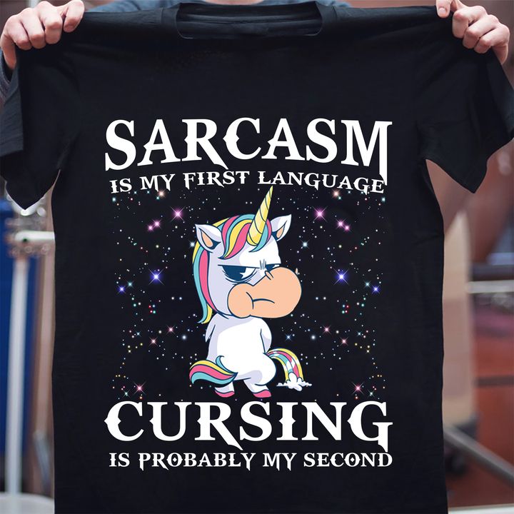 Sarcasm is my first language cursing is probably my second - Unicorn peeing