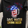 Save water drink beer - Cup of beer, America flag, independence day