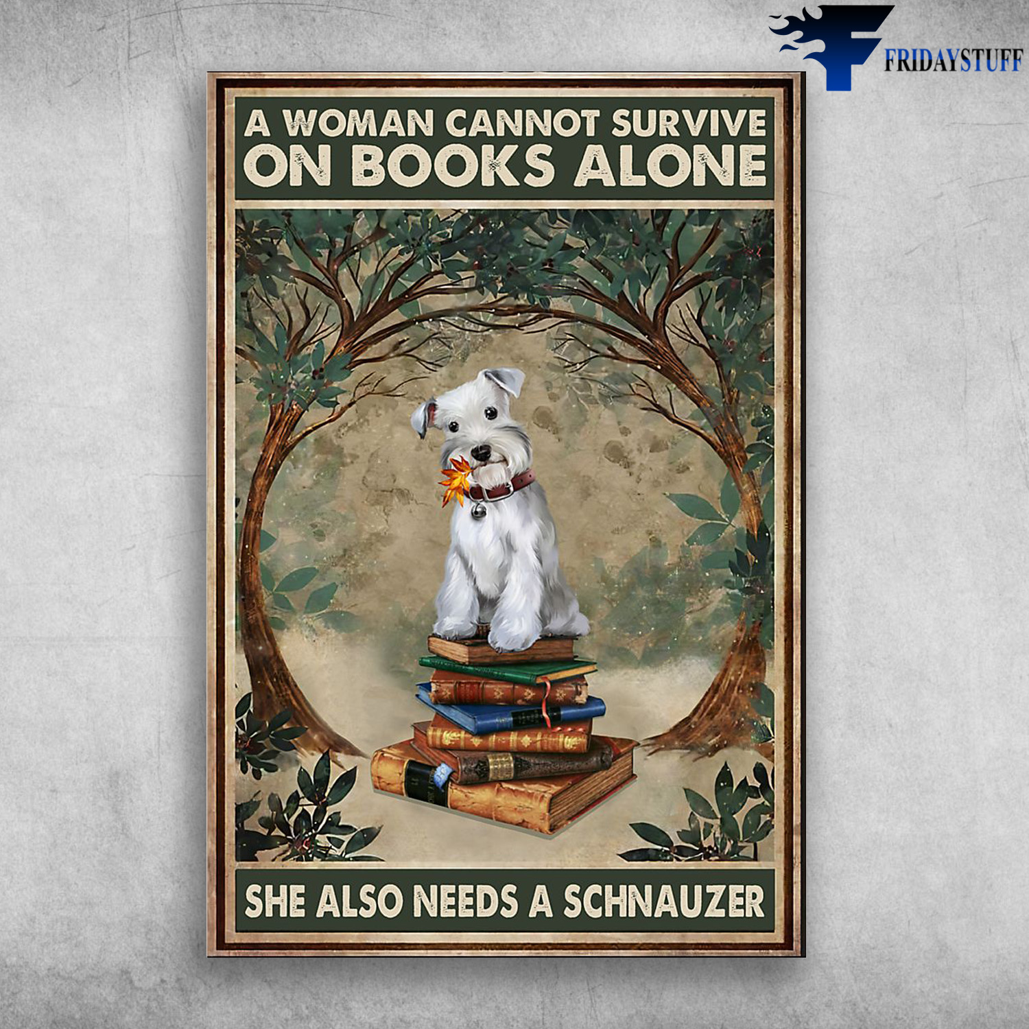 Schnauzed Sitting On The Books - A Woman Cannot Survive On Books Alone, She Also Needs A Schnauzed