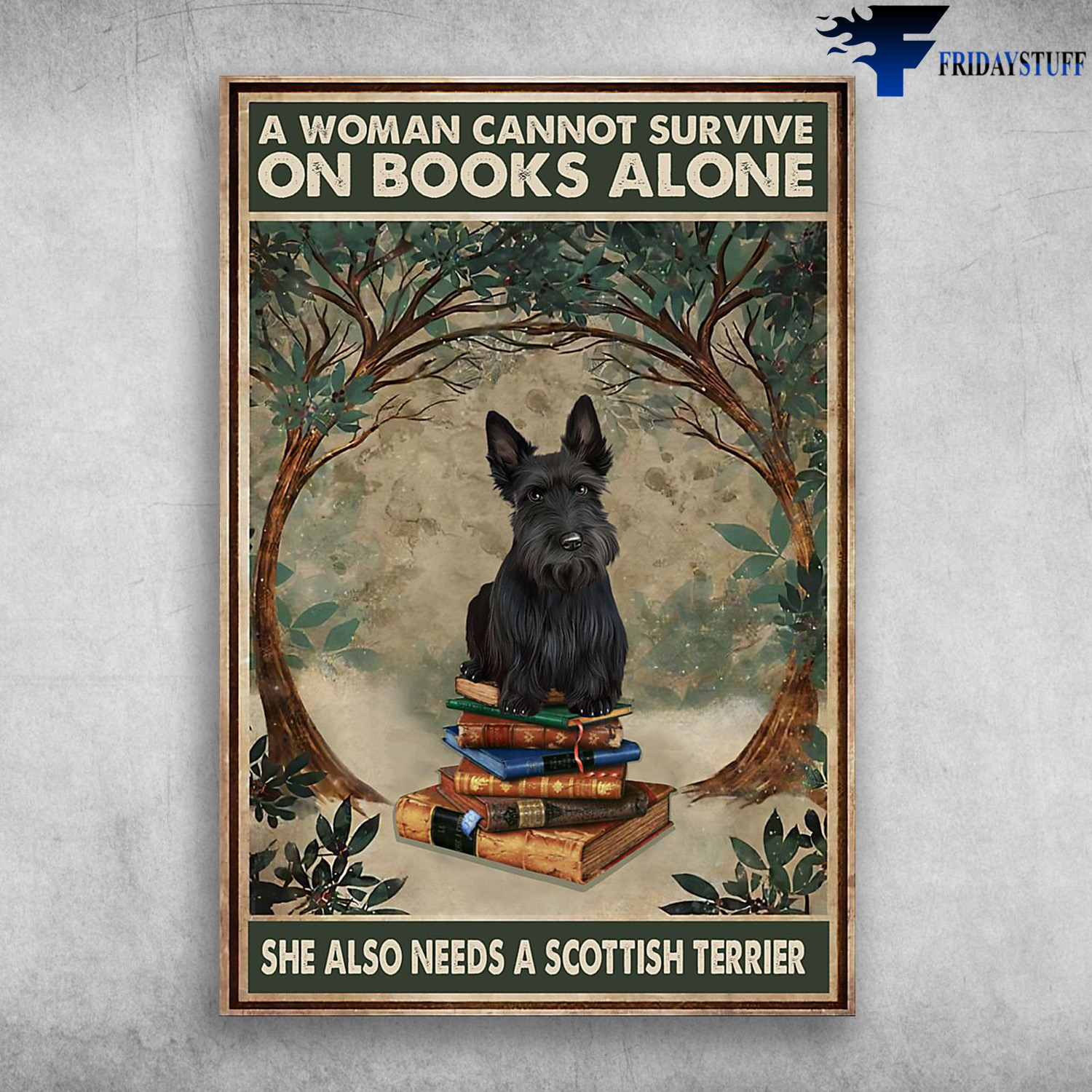 Scottish Terrier And Books - A Woman Cannot Survive, On Books Alone, She Also Needs A Scottish Terrier