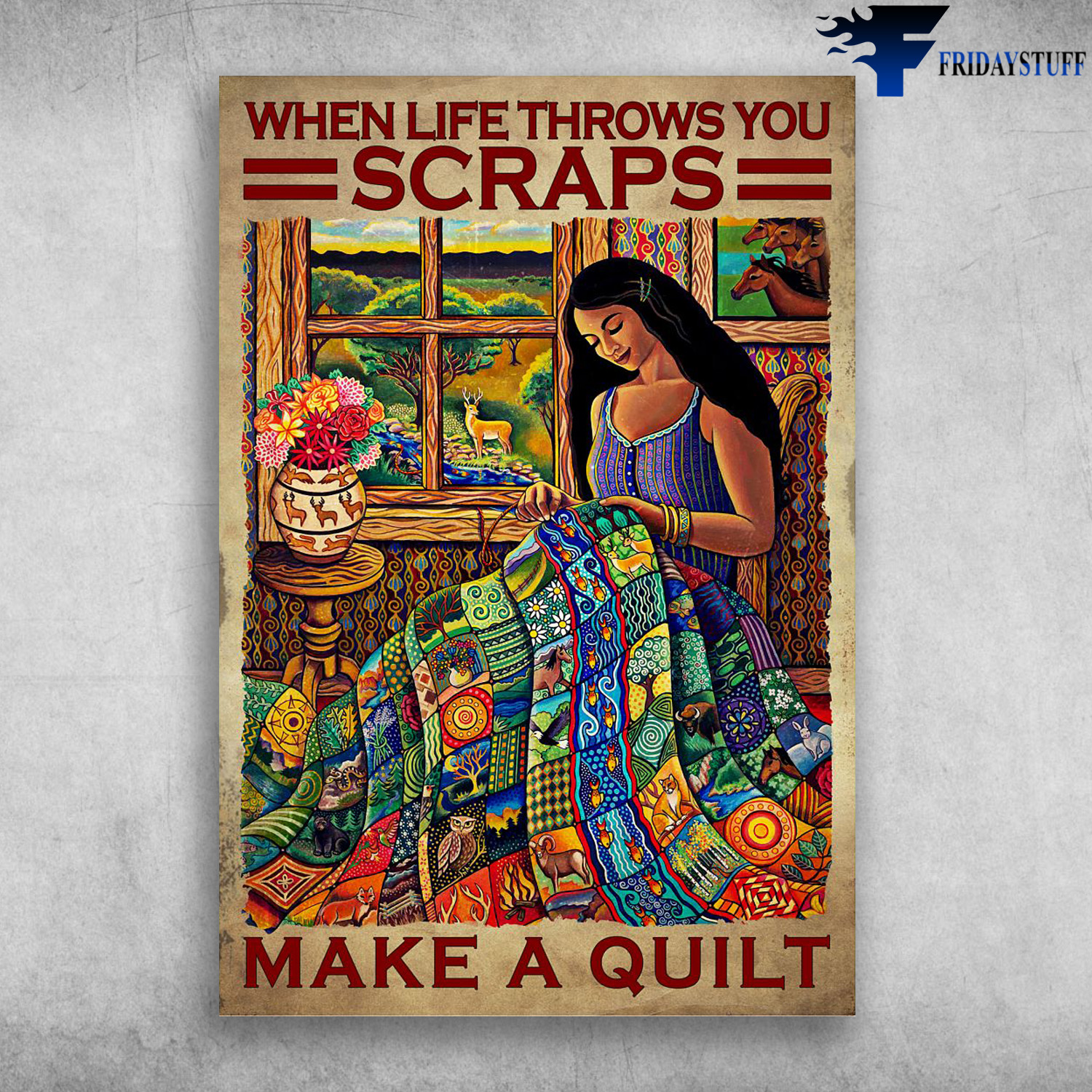 Sewing Girl - When Life Throws You Scraps, Make A Quilt, Horse, Deer, Flower, Owl, Bear