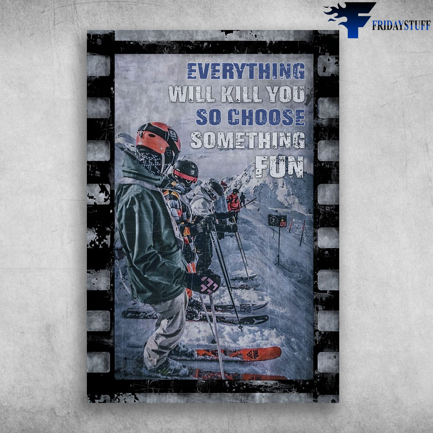 Skiing Film -Everything Will Kill You, So Choose Something Fun