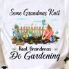 Some grandmas knit real grandmas do gardening - Love gardening