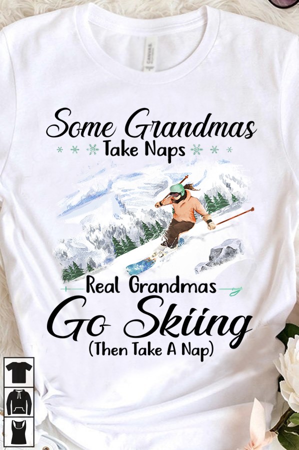 Some grandmas take naps real grandmas go skiing then take a nap - Love skiing