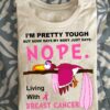 I'm pretty tough but some days my body just says nope living with Breast cancer