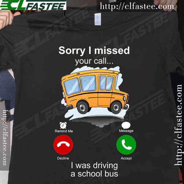 Sorry I missed your call I was driving a school bus