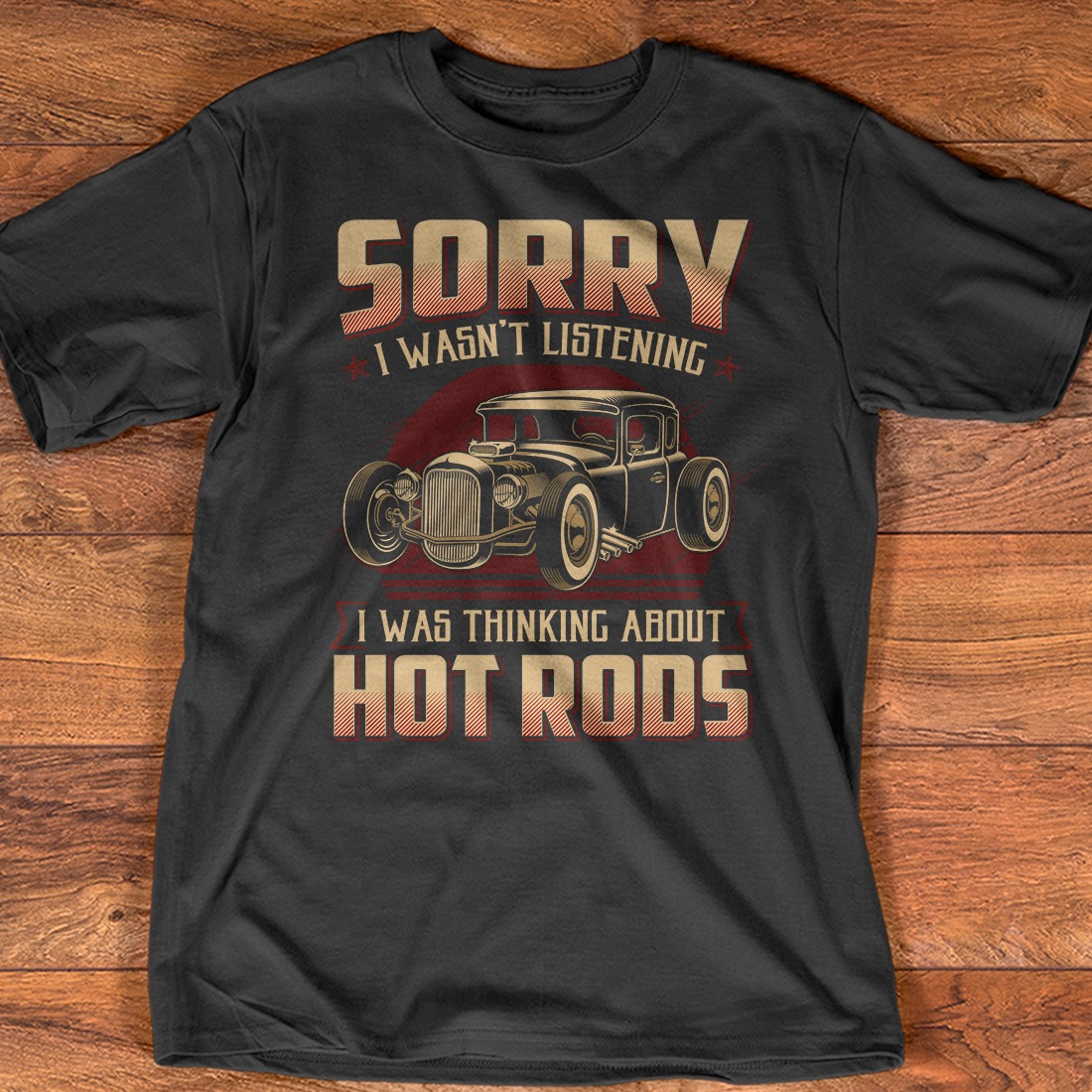Sorry I wasn't listening I was thinking about hot rods - Hot rods car lover
