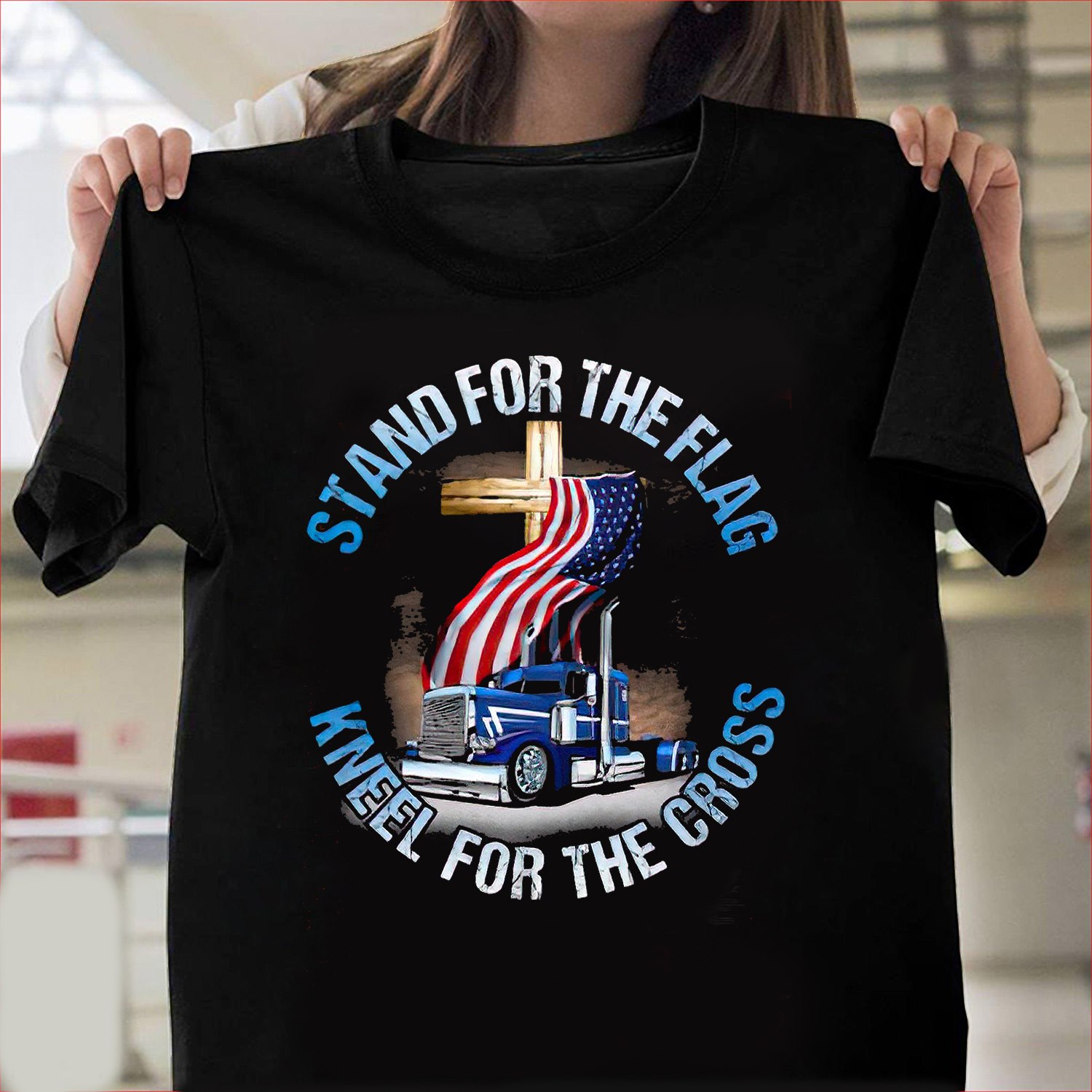 Stand for the flag kneel for the cross - God, America flag and truck driver