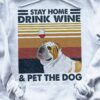 Stay home drink wine and pet the dog - Pug dog and wine lover