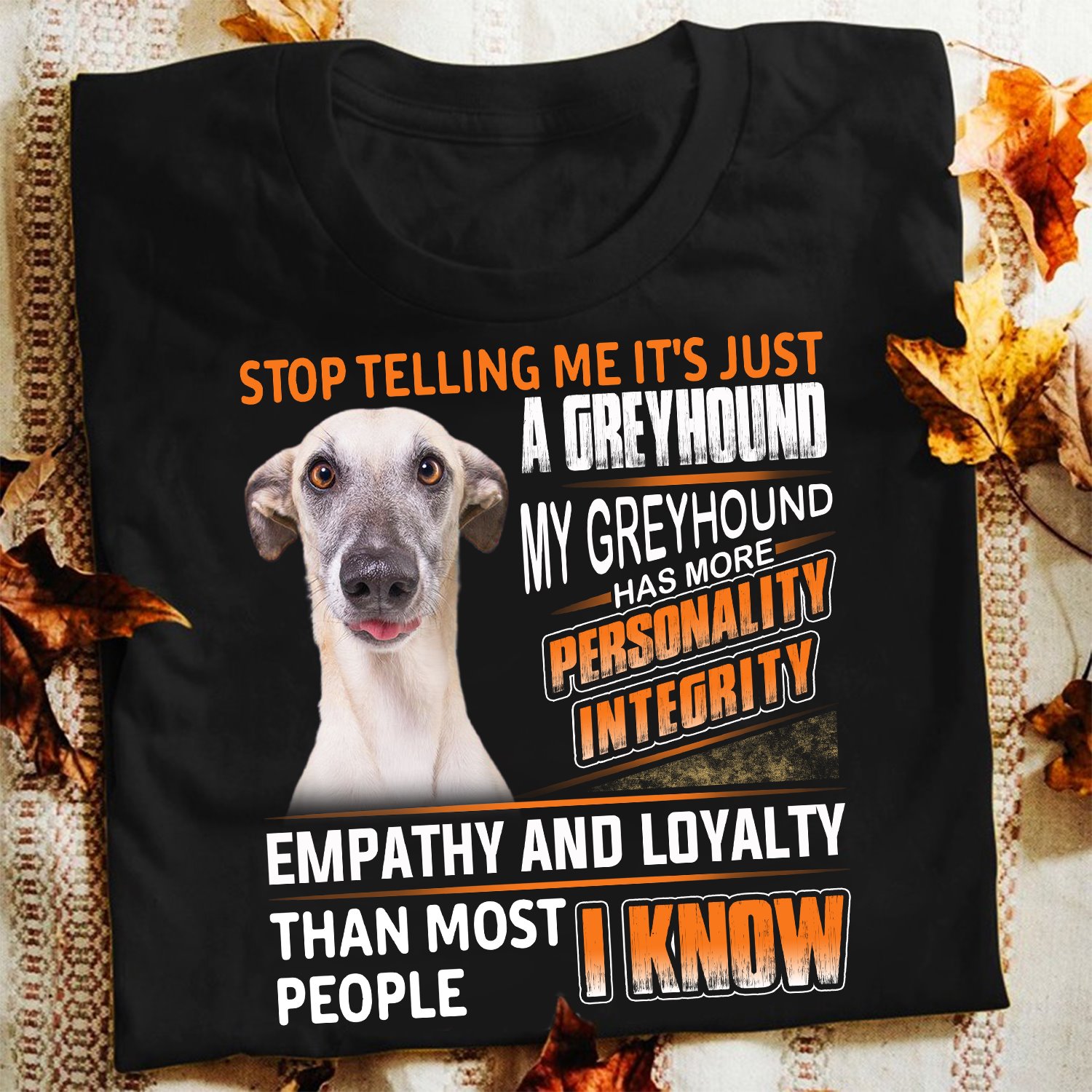 Stop telling me it's just a greyhound my greyhound has more personality integrity