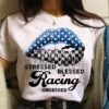 Stressed blessed racing obsessed - Love racing, woman lip