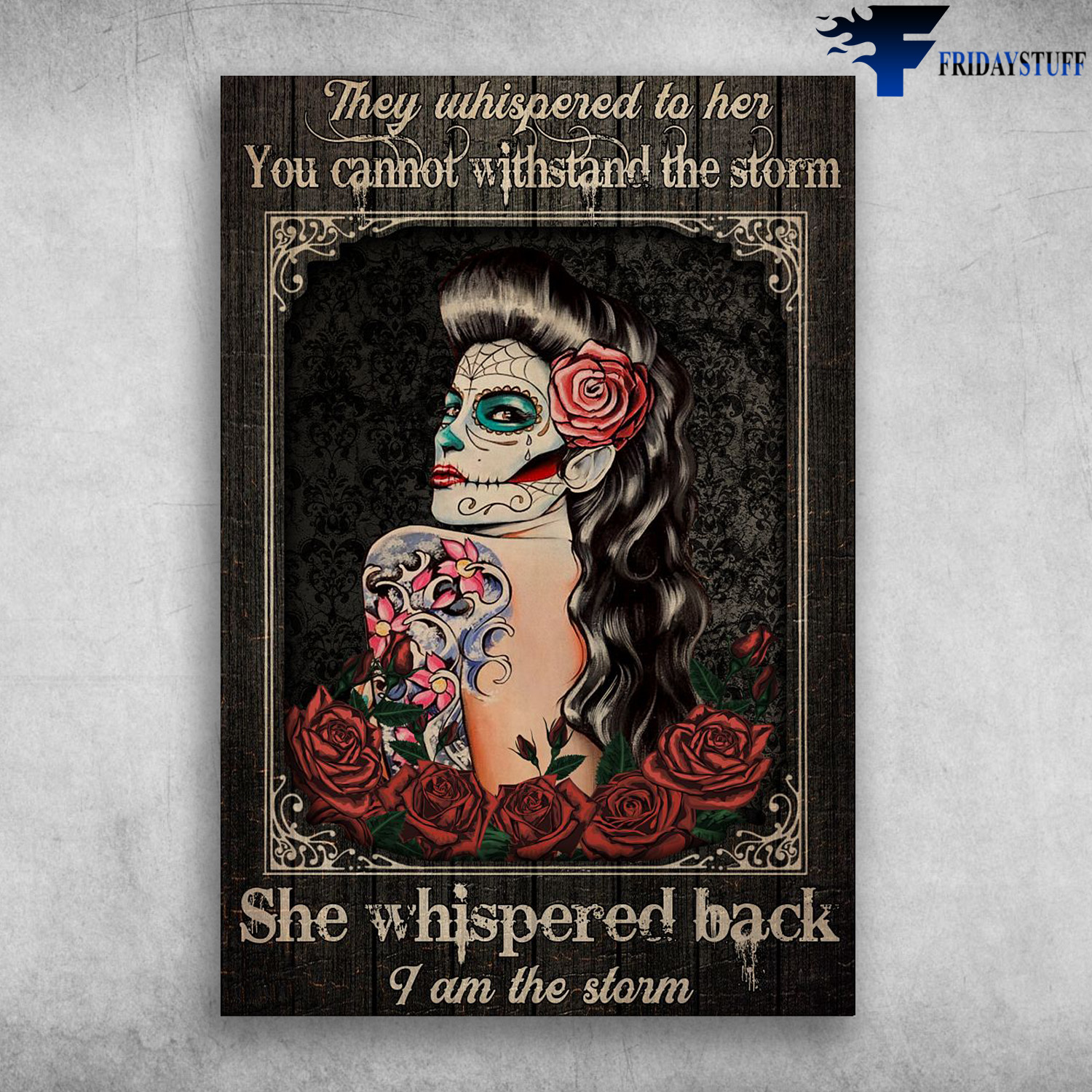 Sugar Skull Whisper - They Whispered To Her, You Cannot Withstand The Storm, She Whispered Back, I Am The Storm