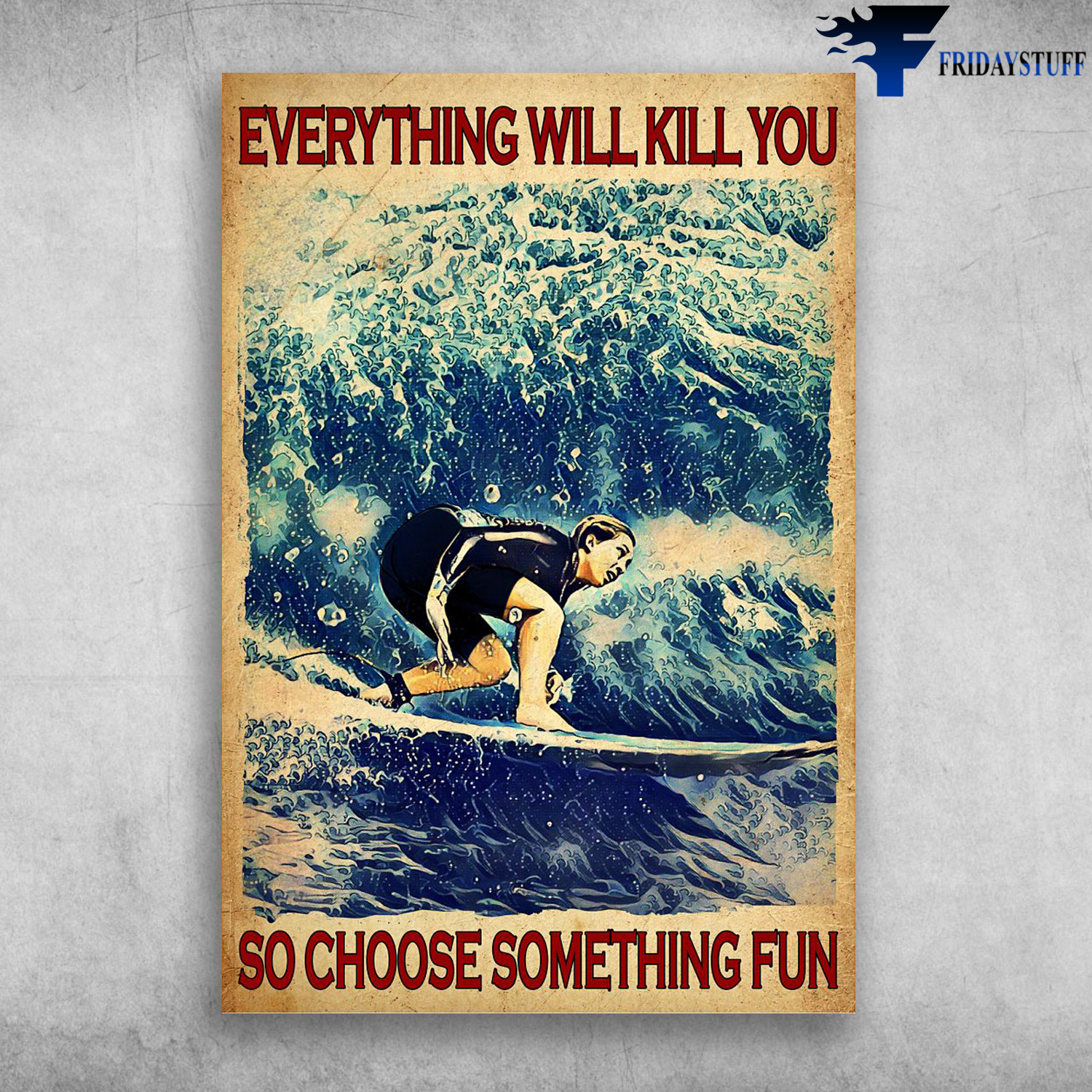 Surfing Girl Everything Will Kill You, So Choose Something Fun