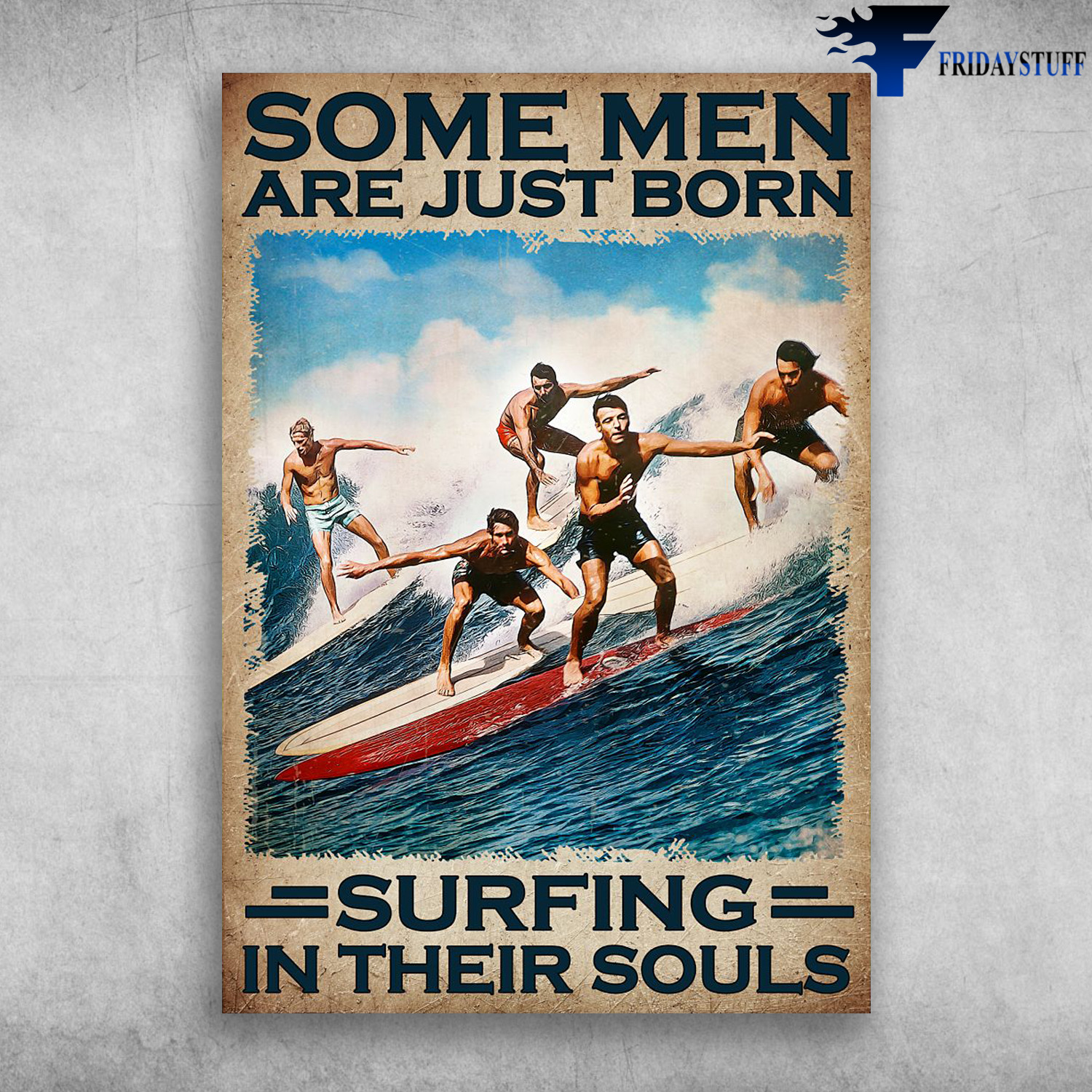Surfing Men - Some Men Are Just Born, Surfing In Their Souls