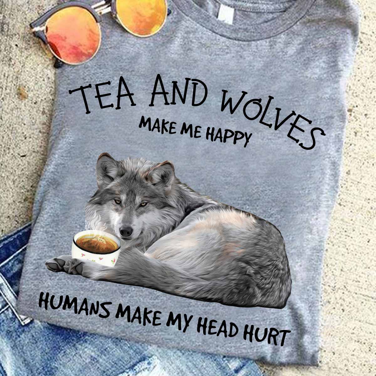 Tea and wolves make me happy humans make my head hurt - Tea and wolves