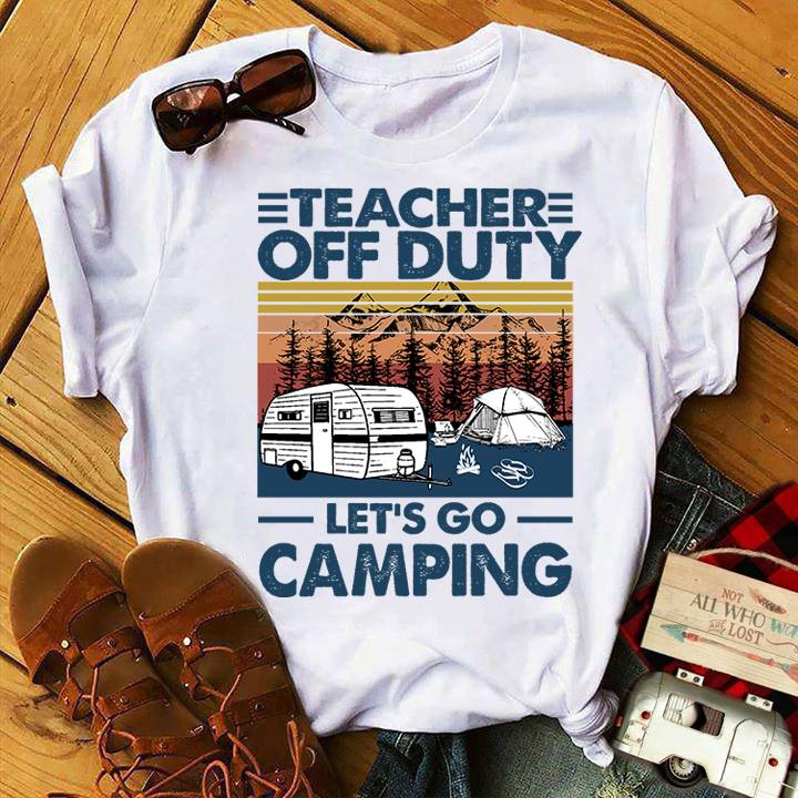 Teacher off duty let's go camping - Camping lover